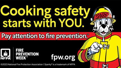 Cooking safety starts with You. Pay attention to fire prevention.